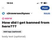 How did I get banned from Traverse City Sex?? from kollaamlnadu city sex xnxxn