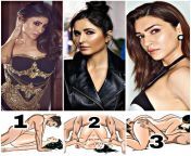 Choose each for any positions. (MOUNI,KATRINA,KRITI) I Choose Katrina for positions 1, mouni for position 3 &amp; kriti for positions 2. How about you. from climber positions porn photos