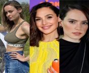They all give you best sex of your life. Who makes you cum the quickest? Brie Larson, Gal Gadot, Daisy Ridley. from abbas sex of