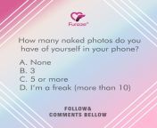 How many naked photos do you have of yourself in your photo??? A. None B. 3 C. 5 or more D. I&#39;m a freak (more than 10) from satabdi roy naked photos katrna xxx photo wappron