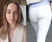 I am obsessed with Mommy Emilia Clarke&#39;s big fat ass. Before I saw Emilia Clarke&#39;s ass, I never realized I could be sexually attracted to something so big and so fat! from princessberpl so big and knotty