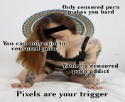 Censored porn is your trigger. Censored porn is the only thing that makes you cum. from cdx funkyimg porn 52