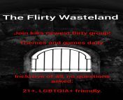 A brand spanking new flirty kik group. Daily themes and games. 21+ &amp; LGBTQIA+ positive. Female and male admins, inclusive of all. Join us in the Flirty Wasteland Screening room (live verification will be required) #wastelandsr from flirty asmrxo