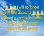 ??????I will no longer accept fake accounts ?????? Without a verification photo I will no longer accept anyone in this group! from sex girl without bathing group photo xxx