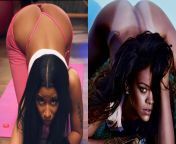 [Nicki Minaj, Rihanna] Choose one to eat her pussy and ass out from behind. Then you can fuck her doggystyle very roughly until you spray your load all over her ass and her back. from dildo all in her ass squirt