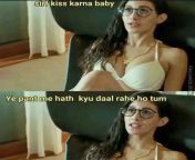 sirf kiss karna baby Dirty Indian Memes from kiss karna