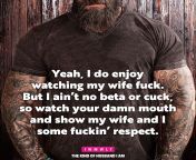 Yeah, I do enjoy watching my wife fuck. But I aint no beta or cuck, so watch your damn mouth and show my wife and I some fuckin respect. from wife fuck husbend