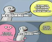 My domme is a part of the graphic design team at a video game studio and she only gets sundays and mondays off during quarantine and I only had one college class today so I made this meme after having sex. ?? from meme and gril sex
