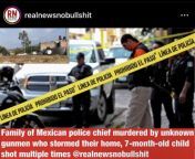 Four members of Mexican police chief including 7-month-old child were murdered by unknown gunmen Tuesday Morning from indian family sex four members