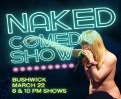 Naked Comedy Show at Hacienda (Friday, Mar. 22nd) from param kaur naked group show 21