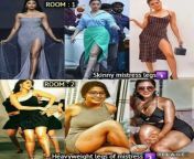 Which room are you going to?1) Room having mistress with skinny legs 2) Room having mistress with thick heavy legs from wuash room