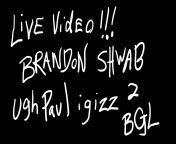 Live Video of Brandon Shwab ugh paul igizzin to BGL. nsfw from arita paul nude live video