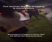 Shreveport police beat Black woman Unconscious, drag her naked across field. [officer not identified, story developing...] from unconscious woman