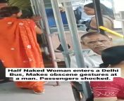 Half Naked Woman enters a Delhi Bus. Makes obscene gestures and creeps out the passengers. from delhi bus sex scandal
