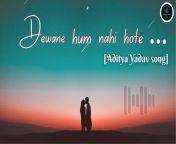 Dewane Hum Nahi Hote &#124;&#124; Aditya Yadav song &#124;&#124; Sad song &#124;&#124; from kakinada aditya hostel