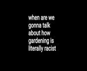 found this on tiktok from a user called society_is_rude who thinks gardening is racist, i don&#39;t know what to say, this is beyond cringe from tiktok from 0418